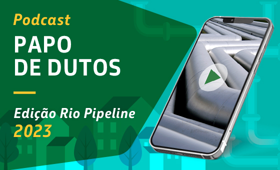Podcast “Papo de Dutos - Edição Rio Pipeline” destaca a competência técnica dos nossos profissionais